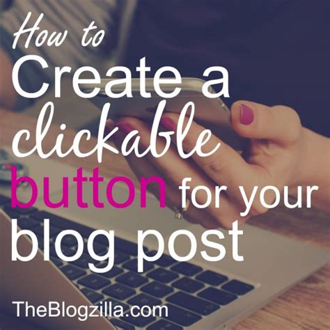 Add A Clickable Button To Your Blog Post The Sits Girls