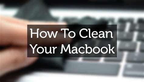 macbook cleaning tips    clean  macbook