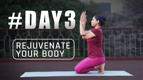 day 3 of 21 days yoga practice rejuvenate your body youtube