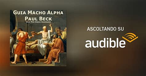 Guia Macho Alpha [alpha Male Guide] Audiolibro Paul Beck Audible