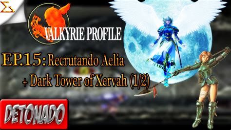 detonado valkyrie profile ep 15 recrutando aelia dark tower of xervah 1 2 youtube