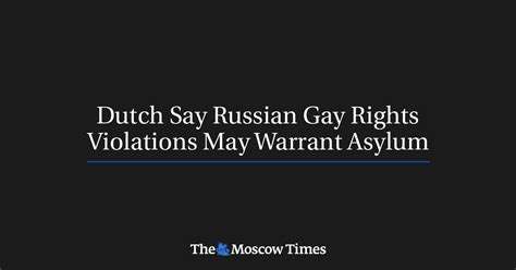 dutch say russian gay rights violations may warrant asylum