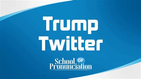 learn   pronounce trump twitter youtube