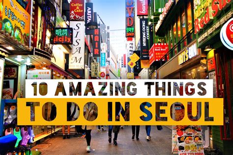 10 amazing things to do in seoul south korea korea