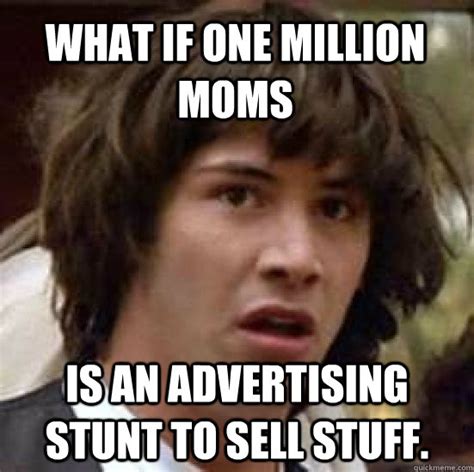 what if one million moms is an advertising stunt to sell stuff