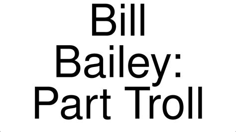 how to pronounce correctly bill bailey part troll movie youtube