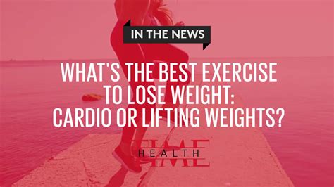What S The Best Exercise To Lose Weight Cardio Or Lifting Weights