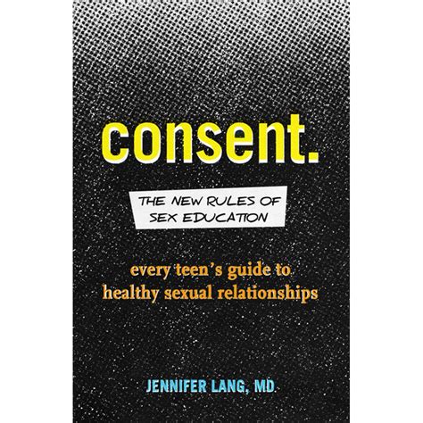 Consent The New Rules Of Sex Education Every Teen S Guide To Healthy