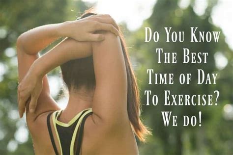 do you know the best time of day to exercise we do organize