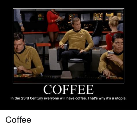 Coffee In The 23rd Century Everyone Will Have Coffee That