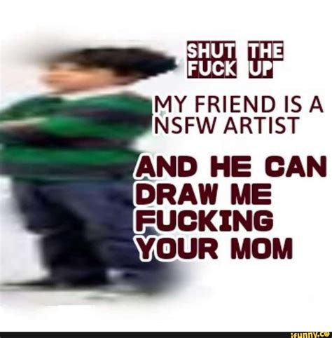 My Friend Iisa Nsfw Artist And He Can Draw Me Fucking Your Mom Ifunny