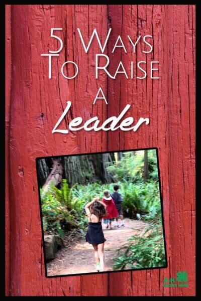 5 Ways To Raise A True Leader