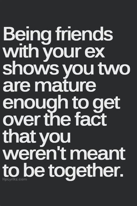 being friends with your ex true ex quotes quotes about exes