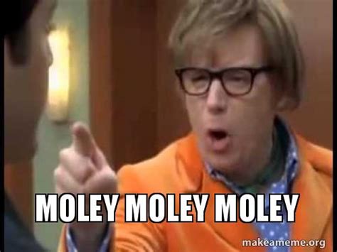 Moley Moley Moley Moley Make A Meme