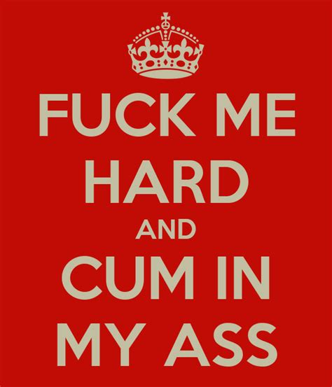 Fuck Me Hard And Cum In My Ass Poster Lisa Keep Calm O