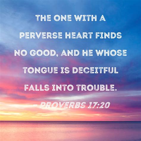 Proverbs 17 20 The One With A Perverse Heart Finds No Good And He