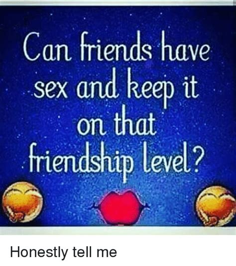 Can Friends Have Sex And Keep It That On Friendship Level Honestly