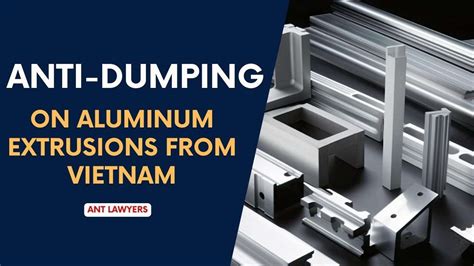 anti dumping duty petitions  aluminum extrusions  vietnam   united states