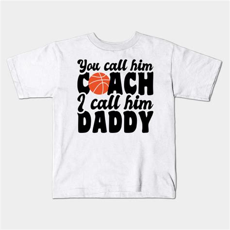 call  coach  call  daddy basketball lover  call  coach  call  daddy