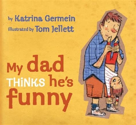 My Dad Thinks He S Funny By Katrina Germein 9781742032214 Harry