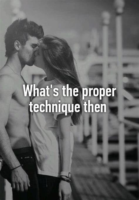whats  proper technique