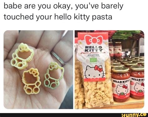 Babe Are You Okay Youve Barely Touched Your Hello Kitty Pasta Ifunny