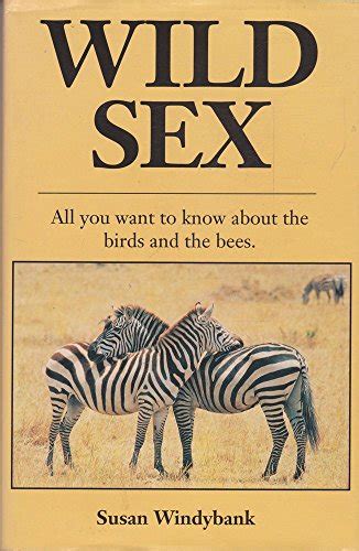 wild sex all you want to know about the birds and the bees by