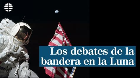 Los Encendidos Debates De La Bandera En La Luna El Mundo