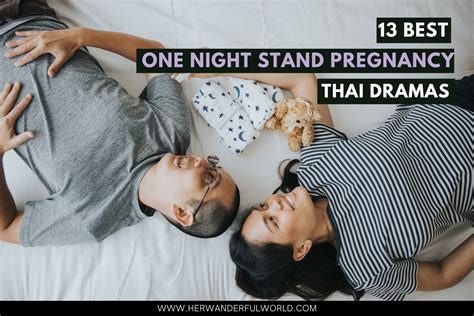 13 Best One Night Stand Pregnancy Thai Dramas Her Wanderful World