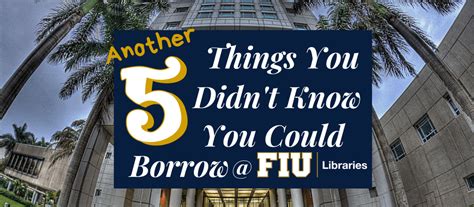another 5 things you didn t know you could borrow at fiu libraries