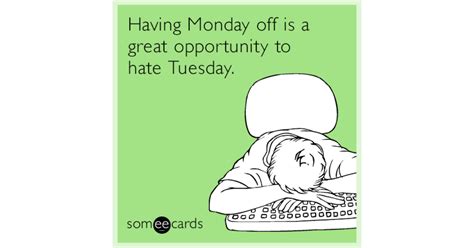 Having Monday Off Is A Great Opportunity To Hate Tuesday Cry For
