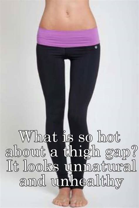 What Is So Hot About A Thigh Gap It Looks Unnatural And Unhealthy