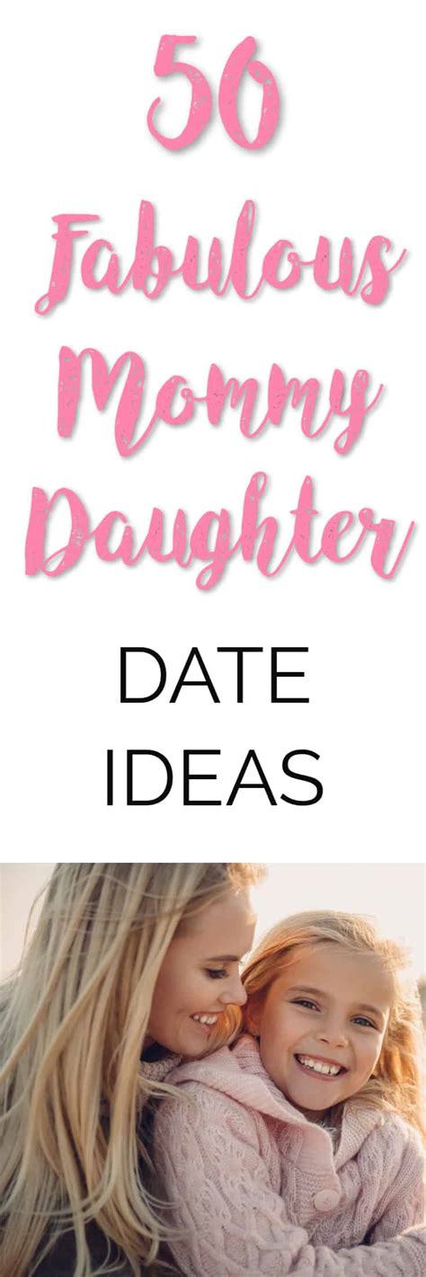 50 Fabulous Mommy Daughter Date Ideas Inspiring Life Dream Big My
