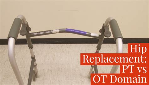 Hip Replacement Pt Vs Ot Domain Hip Replacement Occupational