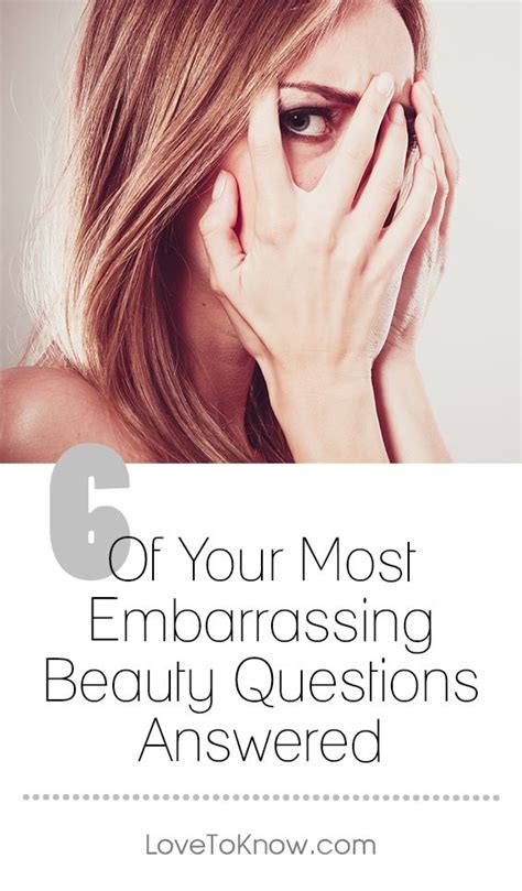 Your Most Embarrassing Beauty Questions Answered Lovetoknow