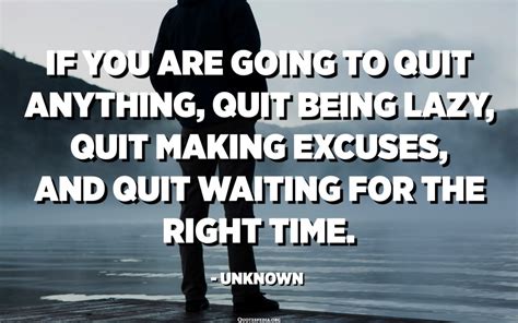 quit  quit  lazy quit making excuses