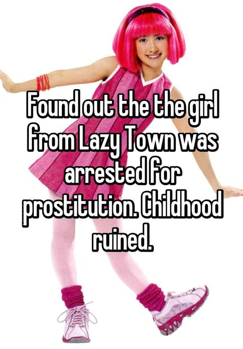 Found Out The The Girl From Lazy Town Was Arrested For Prostitution