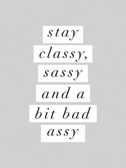 stay classy sassy a bit bad assy poster motivated type