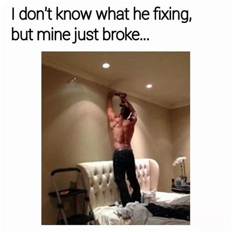 Im Not Sure What Hes Fixing But Mine Just Broke Funny Quotes Funny