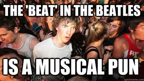 The Beat In The Beatles Is A Musical Pun Sudden Clarity Clarence