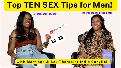 Top Ten Sex Tips For Men With Marriage And Sex Therapist India Cargile
