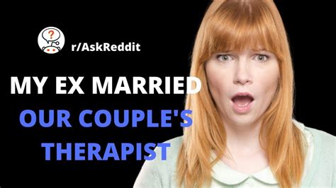 My Ex Married Our Couples Therapist Youtube