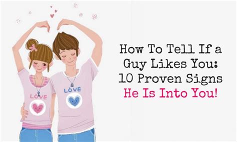 how to tell if a guy likes you 10 proven signs he is into