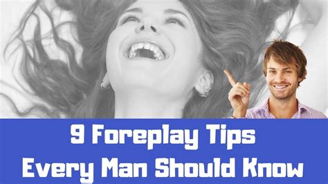 9 foreplay tips every man should know youtube