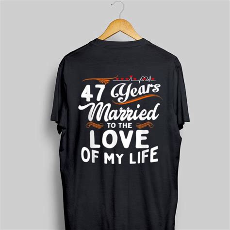 47 years married to the love of my life shirt hoodie