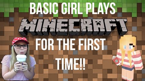 basic girl plays minecraft    time youtube