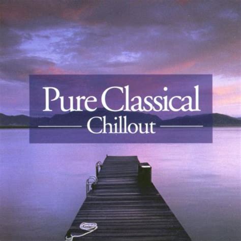 Various Artists Pure Classical Chillout Cd Ebay