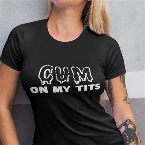 Make Me Cum T Shirt Etsy