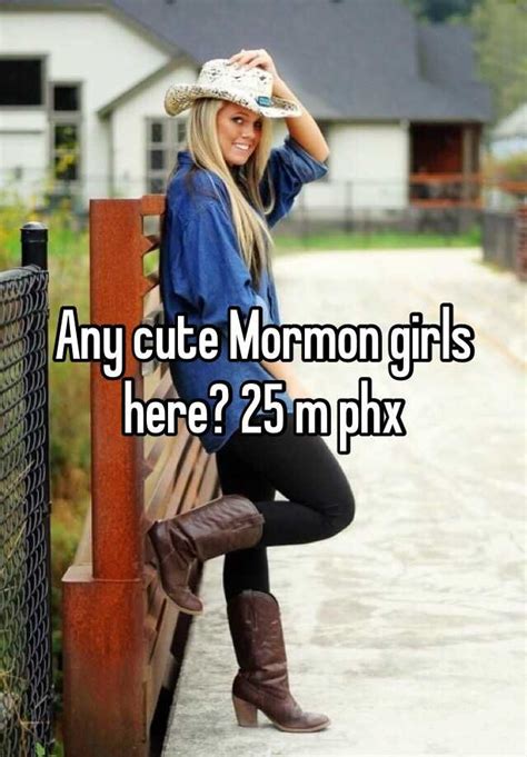 any cute mormon girls here 25 m phx