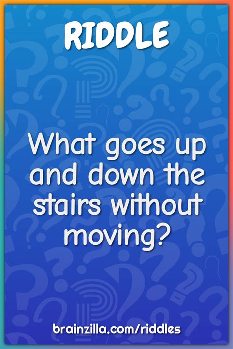 What Goes Up And Down The Stairs Without Moving Riddle And Answer